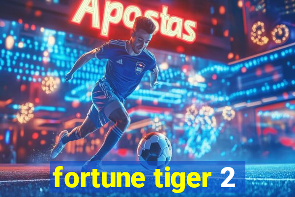 fortune tiger 2